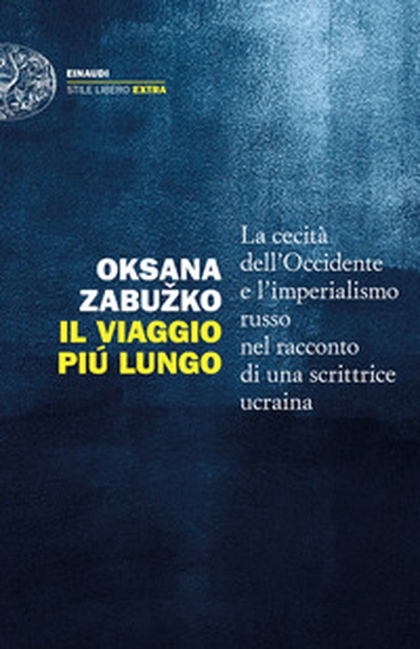 Il viaggio più lungo. La cecità dell'Occidente e l'imperialismo russo nel racconto di una scrittrice ucraina - Librerie.coop Il viaggio più lungo. La cecità dell'Occidente e l'imperialismo russo nel racconto di una scrittrice ucraina - Librerie.coop
