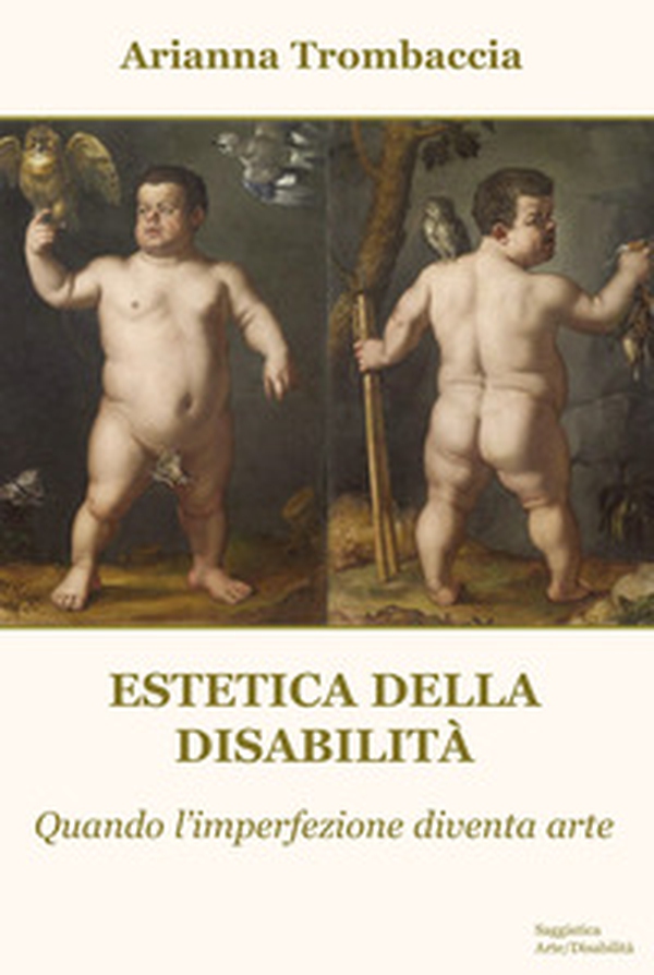 Estetica della disabilità. Quando l'imperfezione diventa arte - Librerie.coop