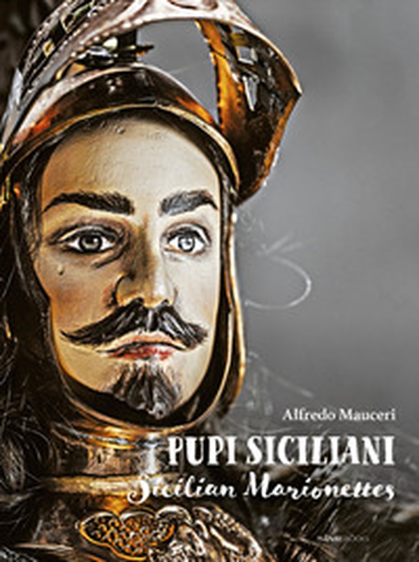 Pupi Siciliani. Gesta e amori di cavalieri, dame e incantatori-Sicilian Marionettes. Deeds and loves of knights, dames and enchanters - Librerie.coop Pupi Siciliani. Gesta e amori di cavalieri, dame e incantatori-Sicilian Marionettes. Deeds and loves of knights, dames and enchanters - Librerie.coop