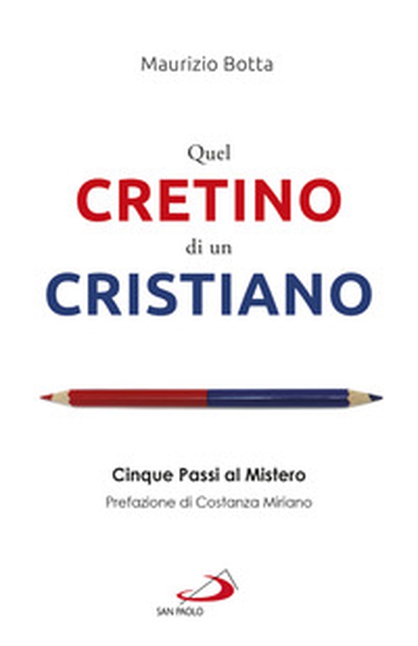 Quel cretino di un cristiano. Cinque passi al mistero - Librerie.coop Quel cretino di un cristiano. Cinque passi al mistero - Librerie.coop