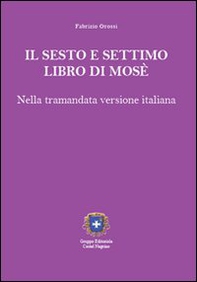 Il sesto e settimo libro di Mosè. Nella tramandata versione italiana - Librerie.coop Il sesto e settimo libro di Mosè. Nella tramandata versione italiana - Librerie.coop