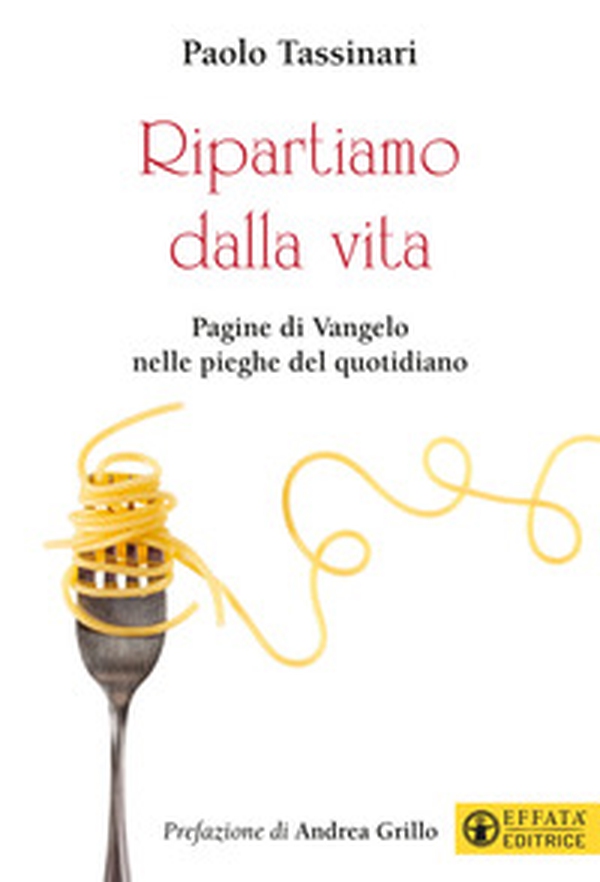 Ripartiamo dalla vita. Pagine di Vangelo nelle pieghe del quotidiano - Librerie.coop Ripartiamo dalla vita. Pagine di Vangelo nelle pieghe del quotidiano - Librerie.coop
