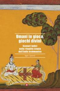Umani in gioco, giochi divini. Scenari ludici nella ritualità ?rauta dell'India brahmanica - Librerie.coop Umani in gioco, giochi divini. Scenari ludici nella ritualità ?rauta dell'India brahmanica - Librerie.coop