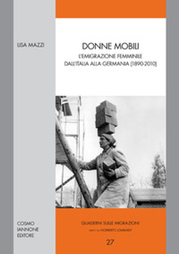 Donne mobili. L'emigrazione femminile dall'Italia alla Germania (1890-2010) - Librerie.coop Donne mobili. L'emigrazione femminile dall'Italia alla Germania (1890-2010) - Librerie.coop