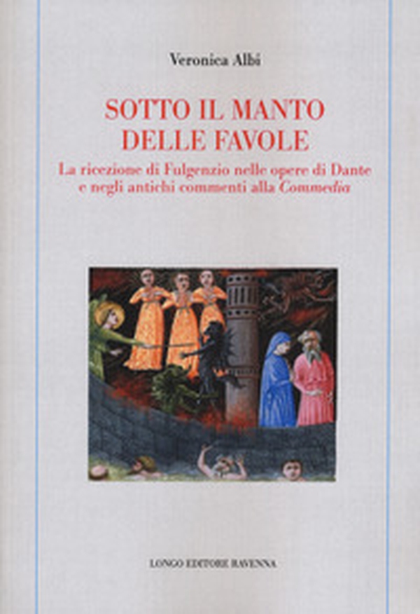Sotto il manto delle favole. La ricezione di Fulgenzio nelle opere di Dante e negli antichi commenti alla Commedia - Librerie.coop Sotto il manto delle favole. La ricezione di Fulgenzio nelle opere di Dante e negli antichi commenti alla Commedia - Librerie.coop