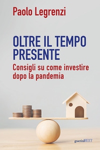 Oltre il tempo presente. Consigli su come investire dopo la pandemia - Librerie.coop