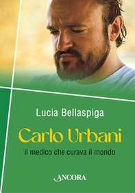 Carlo Urbani. Il medico che curava il mondo - Librerie.coop