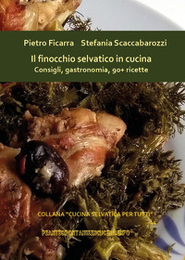 Il finocchio selvatico in cucina. Consigli, gastronomia, 90+ ricette - Librerie.coop Il finocchio selvatico in cucina. Consigli, gastronomia, 90+ ricette - Librerie.coop