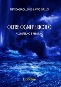 Oltre ogni pericolo. All'inferno e ritorno - Librerie.coop