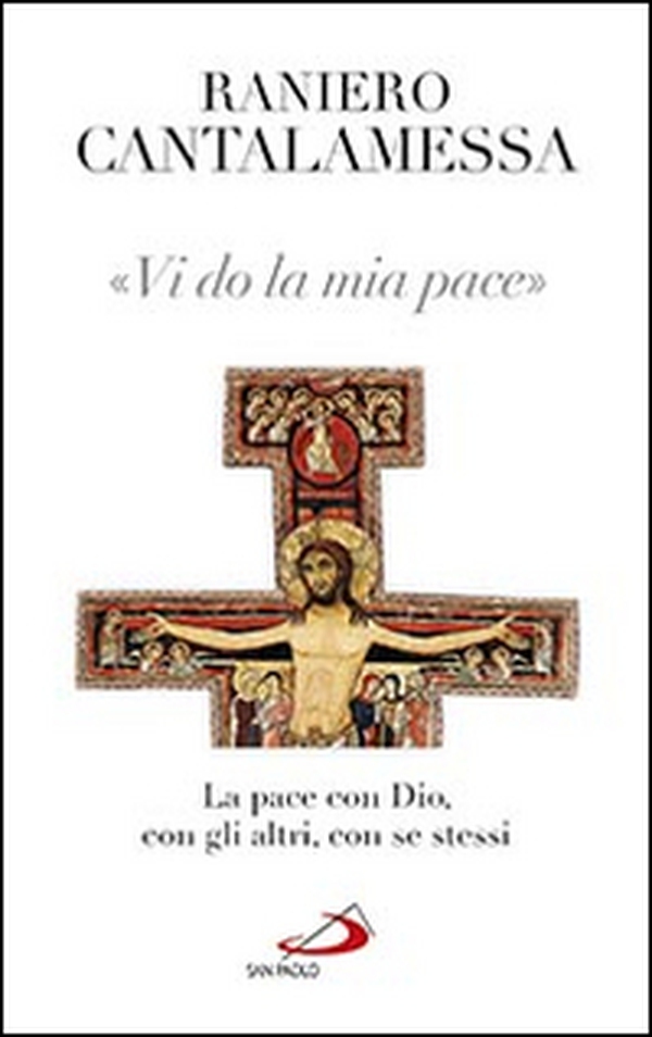 Vi do la mia pace. La pace con Dio, con gli altri, con se stessi - Librerie.coop Vi do la mia pace. La pace con Dio, con gli altri, con se stessi - Librerie.coop