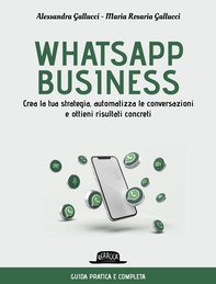 WhatsApp business. Crea la tua strategia, automatizza le conversazioni e ottieni risultati concreti - Librerie.coop WhatsApp business. Crea la tua strategia, automatizza le conversazioni e ottieni risultati concreti - Librerie.coop