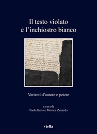 Il testo violato e l'inchiostro bianco. Varianti d'autore e potere - Librerie.coop