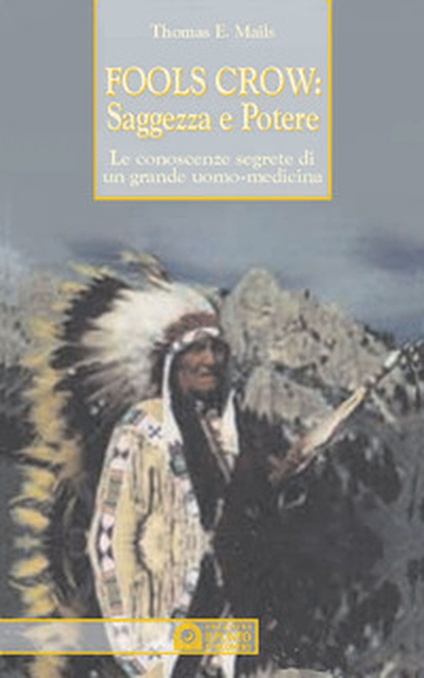 Fools Crow, saggezza e potere. Le conoscenze segrete di un grande uomo-medicina - Librerie.coop Fools Crow, saggezza e potere. Le conoscenze segrete di un grande uomo-medicina - Librerie.coop