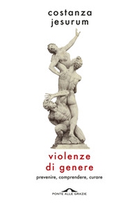 Violenze di genere. Prevenire, comprendere, curare - Librerie.coop