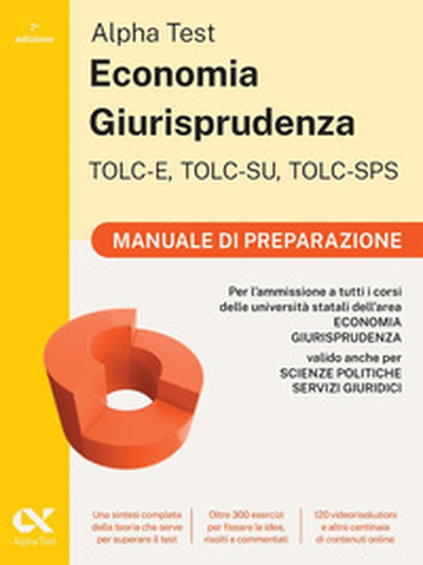Alpha Test. Economia giurisprudenza. TOLC-E, TOLC-SU, TOLC-SPS. Manuale di preparazione - Librerie.coop Alpha Test. Economia giurisprudenza. TOLC-E, TOLC-SU, TOLC-SPS. Manuale di preparazione - Librerie.coop