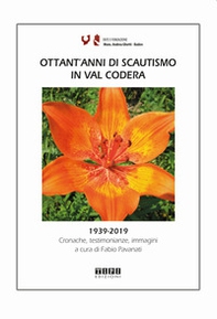 Ottant'anni di scautismo in Val Codera. 1939-2019. Cronache, testimonianze, immagini - Librerie.coop
