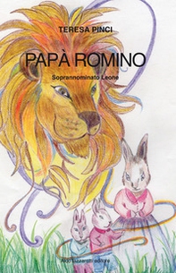 Papà Romiro. Soprannominato Leone - Librerie.coop