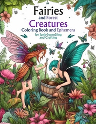 Fairies and forest creatures. Adult coloring book and ephemera for junk-journaling and crafting - Librerie.coop Fairies and forest creatures. Adult coloring book and ephemera for junk-journaling and crafting - Librerie.coop
