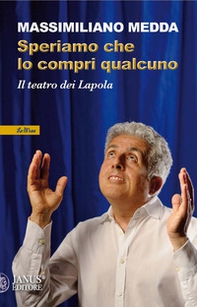 Speriamo che lo compri qualcuno. Il teatro dei Lapola - Librerie.coop
