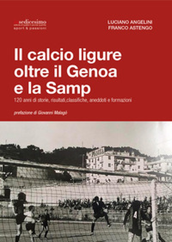 Il calcio ligure oltre il Genoa e la Samp. 120 anni di storie, risultati, classifiche, aneddoti e formazioni - Librerie.coop Il calcio ligure oltre il Genoa e la Samp. 120 anni di storie, risultati, classifiche, aneddoti e formazioni - Librerie.coop