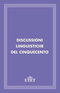 Discussioni linguistiche del Cinquecento - Librerie.coop