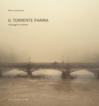 Il torrente Parma. Immagini e storie - Librerie.coop