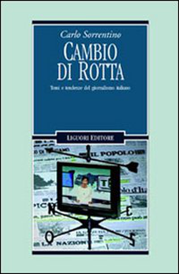 Cambio di rotta. Temi e tendenze del giornalismo italiano - Librerie.coop Cambio di rotta. Temi e tendenze del giornalismo italiano - Librerie.coop