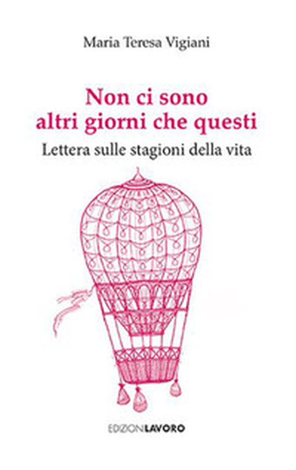 Non ci sono altri giorni che questi. Lettera sulle stagioni della vita - Librerie.coop