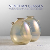 Venetian glasses. The Carla Nasci and Ferruccio Franzoia collection - Librerie.coop