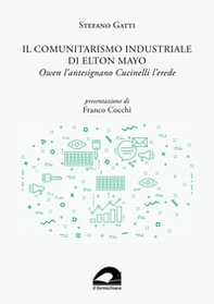 Il comunitarismo industriale di Elton Mayo. Owen l'antesignano Cucinelli l'erede - Librerie.coop