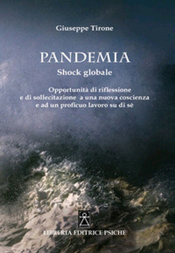 Pandemia. Shock globale. Opportunità di riflessione e di sollecitazione a una nuova coscienza e ad un proficuo lavoro su di sé - Librerie.coop Pandemia. Shock globale. Opportunità di riflessione e di sollecitazione a una nuova coscienza e ad un proficuo lavoro su di sé - Librerie.coop