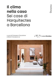 Il clima nella casa. Sei case di Harquitects a Barcellona - Librerie.coop