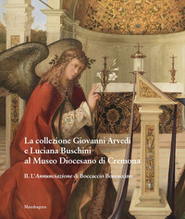 La collezione Giovanni Arvedi e Luciana Buschini al Museo Diocesano di Cremona - Librerie.coop La collezione Giovanni Arvedi e Luciana Buschini al Museo Diocesano di Cremona - Librerie.coop