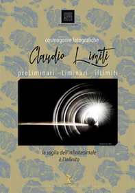 Cosmogonie fotografiche. PreLiminari. Liminari. IlLimiti - Librerie.coop Cosmogonie fotografiche. PreLiminari. Liminari. IlLimiti - Librerie.coop