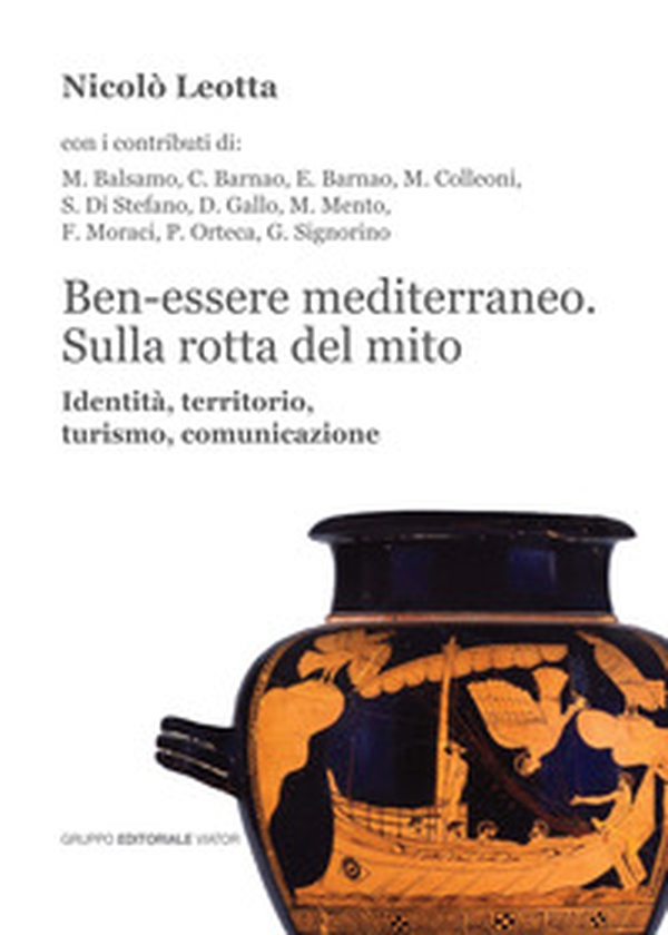 Ben-essere mediterraneo. Sulla rotta del mito. Identità, territorio, turismo, comunicazione - Librerie.coop Ben-essere mediterraneo. Sulla rotta del mito. Identità, territorio, turismo, comunicazione - Librerie.coop