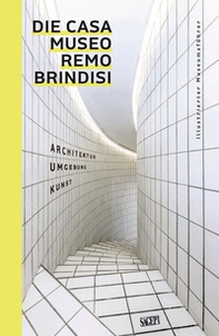 Die Casa Museo Remo Brindisi. Architektur, Umgebung, Kunst. Illustrierter Museums fuhrer - Librerie.coop Die Casa Museo Remo Brindisi. Architektur, Umgebung, Kunst. Illustrierter Museums fuhrer - Librerie.coop
