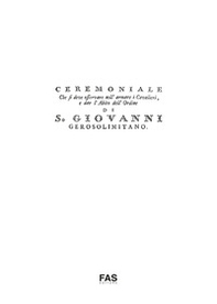 Cerimoniale che si deve osservare nell'armare i cavalieri e dar l'abito dell'ordine di san Giovanni Gerosolimitano - Librerie.coop