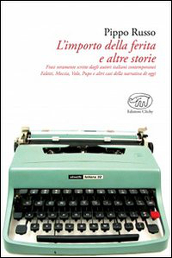 L'importo della ferita e altre storie. Frasi veramente scritte dagli autori italiani: Faletti, Moccia, Volo, Pupo e altri casi della narrativa contemporanea - Librerie.coop L'importo della ferita e altre storie. Frasi veramente scritte dagli autori italiani: Faletti, Moccia, Volo, Pupo e altri casi della narrativa contemporanea - Librerie.coop