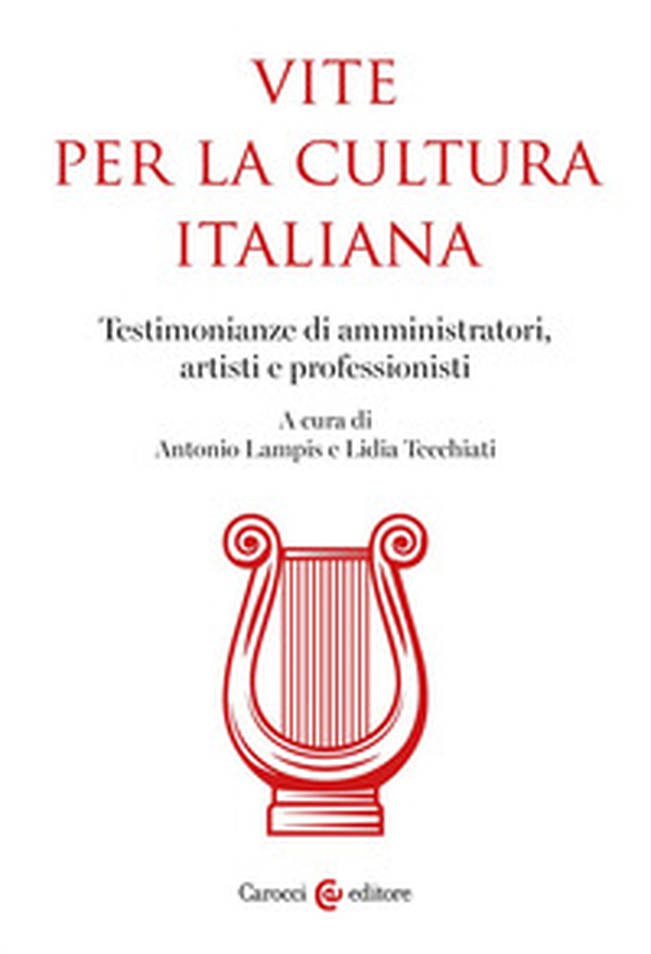 Vite per la cultura italiana. Testimonianze di amministratori, artisti e professionisti - Librerie.coop Vite per la cultura italiana. Testimonianze di amministratori, artisti e professionisti - Librerie.coop