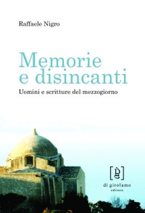 Memorie e disincanti. Uomini e scritture del mezzogiorno - Librerie.coop Memorie e disincanti. Uomini e scritture del mezzogiorno - Librerie.coop