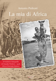 La mia di Africa. Aneddoti e fotografie di Claudio Pedroni. 1936 Africa Orientale Italiana - Librerie.coop