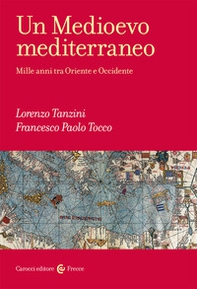 Un Medioevo mediterraneo. Mille anni tra Oriente e Occidente - Librerie.coop Un Medioevo mediterraneo. Mille anni tra Oriente e Occidente - Librerie.coop