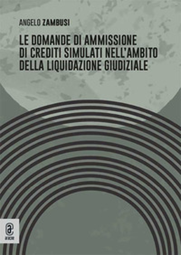 Le domande di ammissione di crediti simulati nell'ambito della liquidazione giudiziale - Librerie.coop