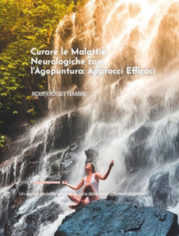 Curare le malattie neurologiche con l'agopuntura: approcci efficaci - Librerie.coop Curare le malattie neurologiche con l'agopuntura: approcci efficaci - Librerie.coop