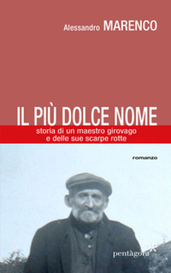 Il più dolce nome. Storia di un maestro girovago e delle sue scarpe rotte - Librerie.coop Il più dolce nome. Storia di un maestro girovago e delle sue scarpe rotte - Librerie.coop