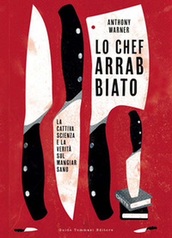 Lo chef arrabbiato. La cattiva scienza e la verità sul mangiar sano - Librerie.coop Lo chef arrabbiato. La cattiva scienza e la verità sul mangiar sano - Librerie.coop