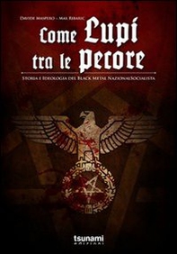 Come lupi tra le pecore. Storia e ideologia del black metal nazionalsocialista - Librerie.coop