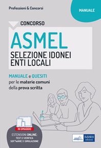 Concorso ASMEL Selezione idonei negli Enti Locali. Manuale e quesiti per i vari profili con le materie comuni della prova scritta - Librerie.coop