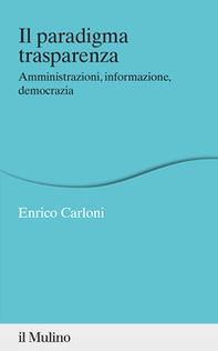 Il paradigma trasparenza. Amministrazioni, informazione, democrazia - Librerie.coop