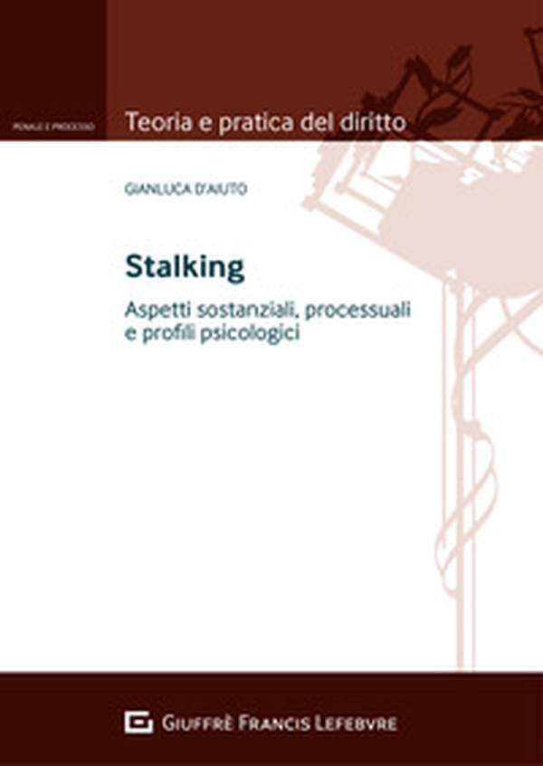 Stalking. Aspetti sostanziali, processuali e profili psicologici - Librerie.coop